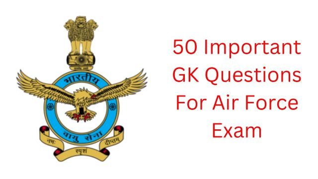50 Important GK Questions For Air Force Exam