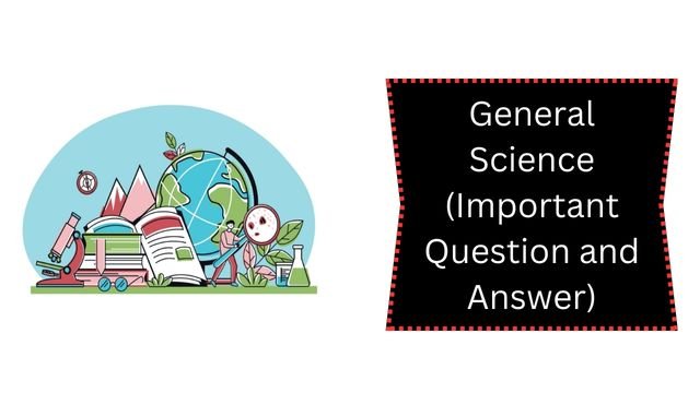 General Science (Important Question and Answer)