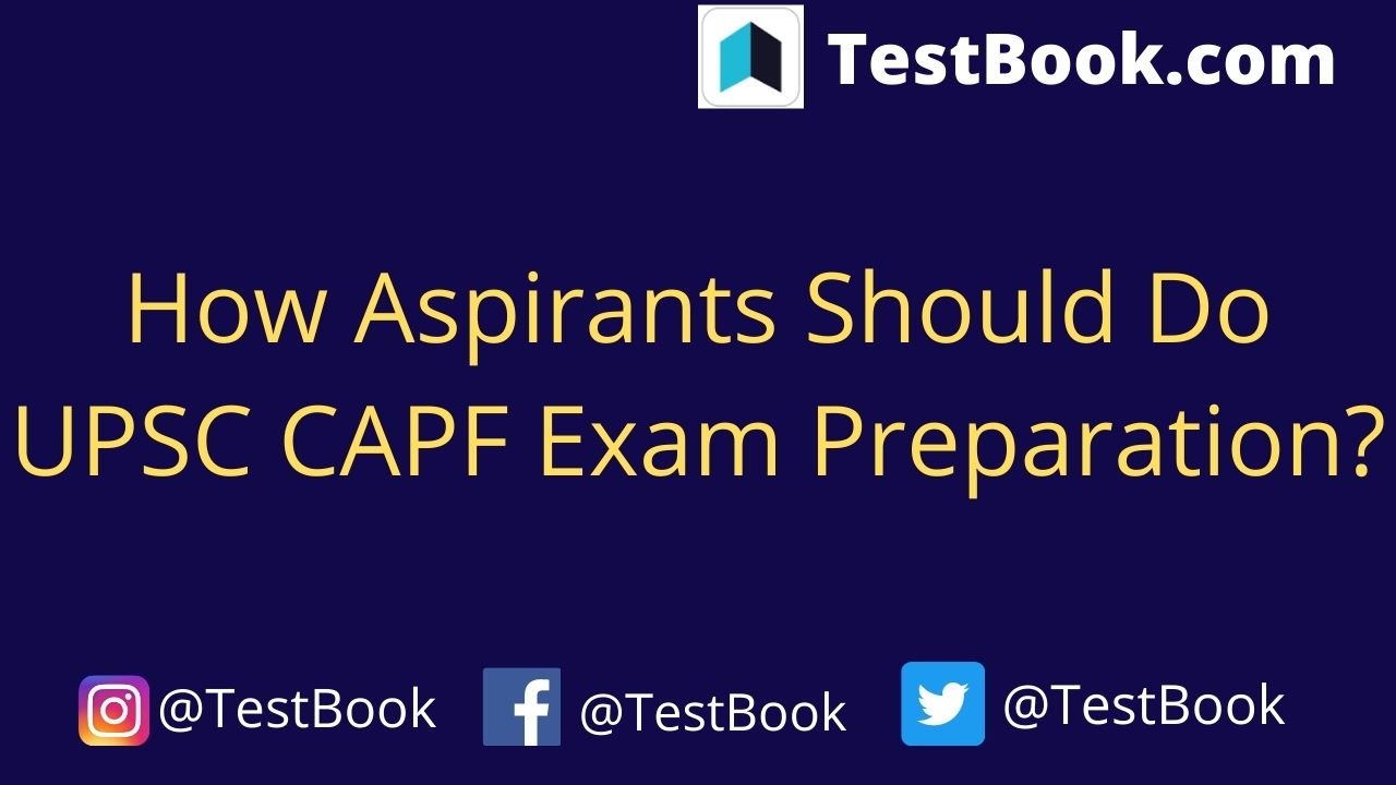 How Aspirants Should Do UPSC CAPF Exam Preparation?