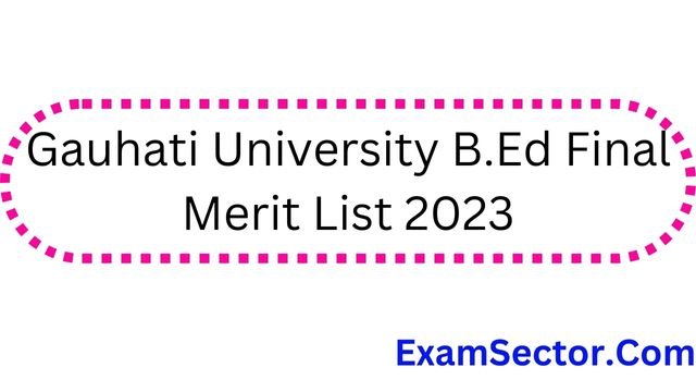 Gauhati University B.Ed Final Merit List 2023