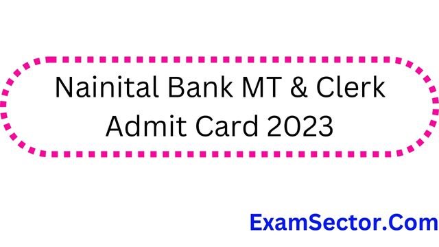 Nainital Bank MT & Clerk Admit Card 2023