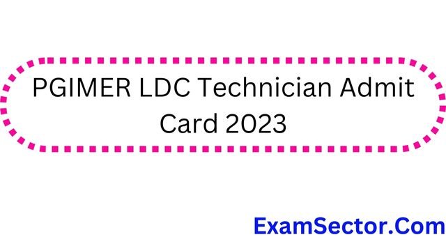 PGIMER LDC Technician Admit Card 2023