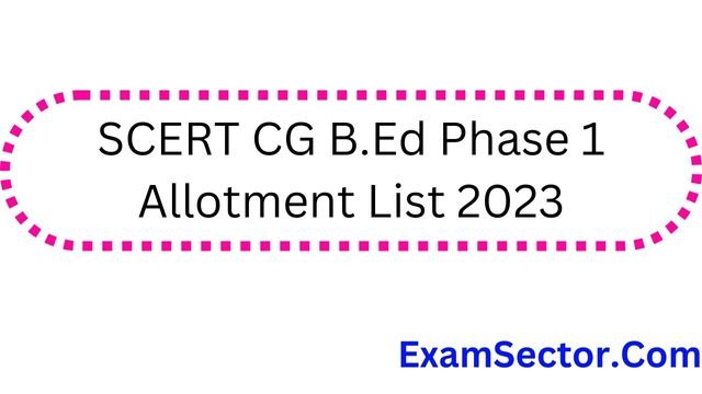 SCERT CG B.Ed Phase 1 Allotment List 2023
