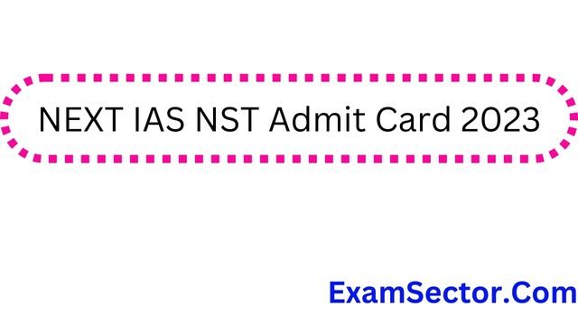 NEXT IAS NST Admit Card 2023