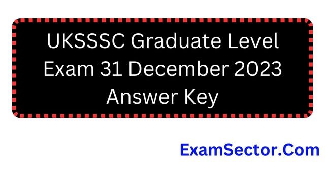 UKSSSC Graduate Level Exam 31 December 2023