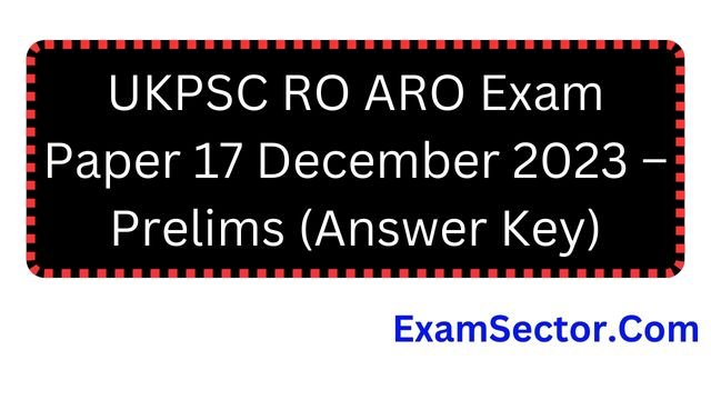 UKPSC RO ARO Exam Paper 17 December 2023