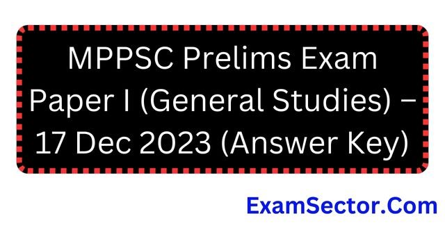 MPPSC Prelims Exam Paper I (General Studies) – 17 Dec