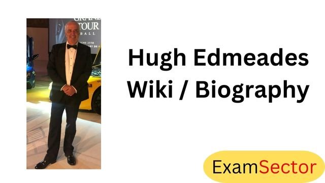 Hugh Edmeades Wiki / Biography